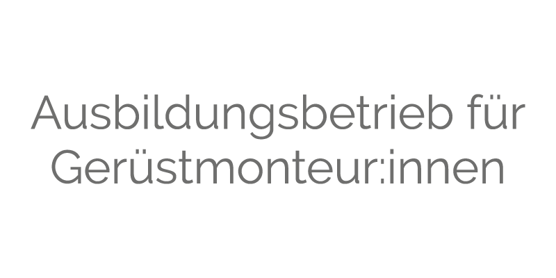 Ausbildungsbetrieb für Gerüstmonteur:innen